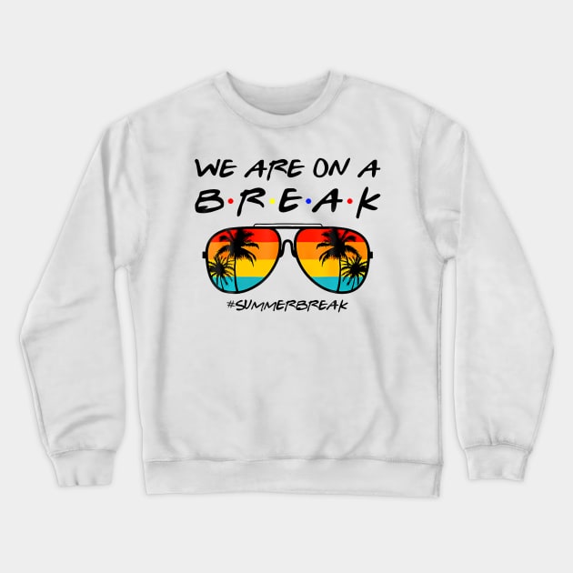We Are On a Break Summer Break Crewneck Sweatshirt by sindanke